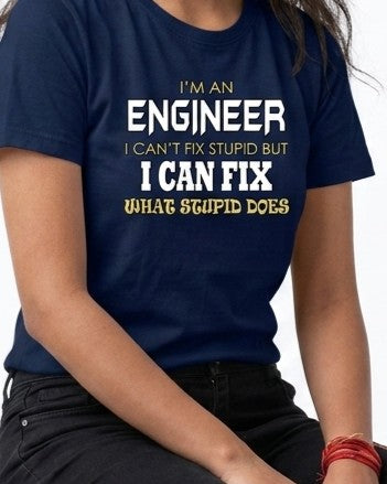12 I Can Fix What Stupid Does | Men and Women Engineering | Printed T Shirt