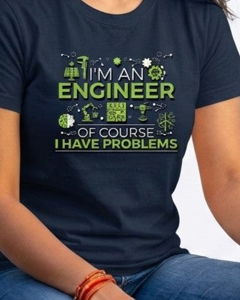 07 Of course I Have Problems | Men and women Engineering | Printed T Shirt