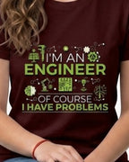 07 Of course I Have Problems | Men and women Engineering | Printed T Shirt