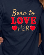 02 Born to love him / her | Couples Printed T Shirt