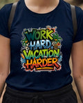 21 Work Hard Vacation Harder | Trekking Printed T Shirt